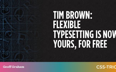 Tim Brown: Flexible Typesetting is now yours, for free