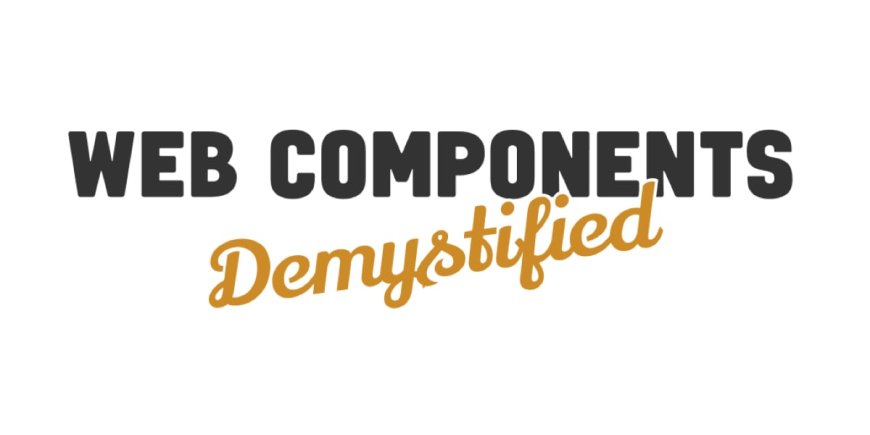 Web Components Demystified
